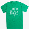 game of thrones i drink and i know things shirt